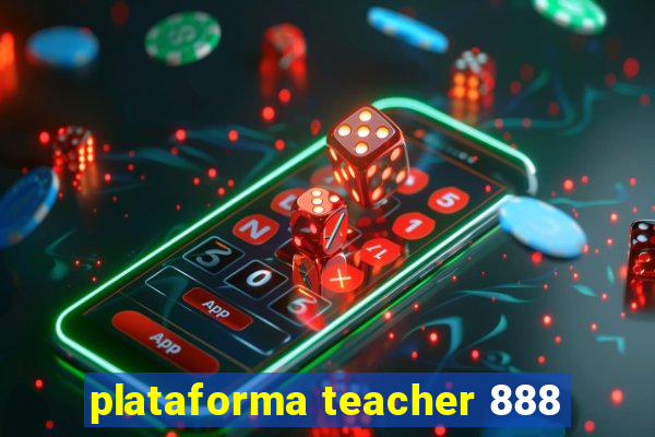 plataforma teacher 888